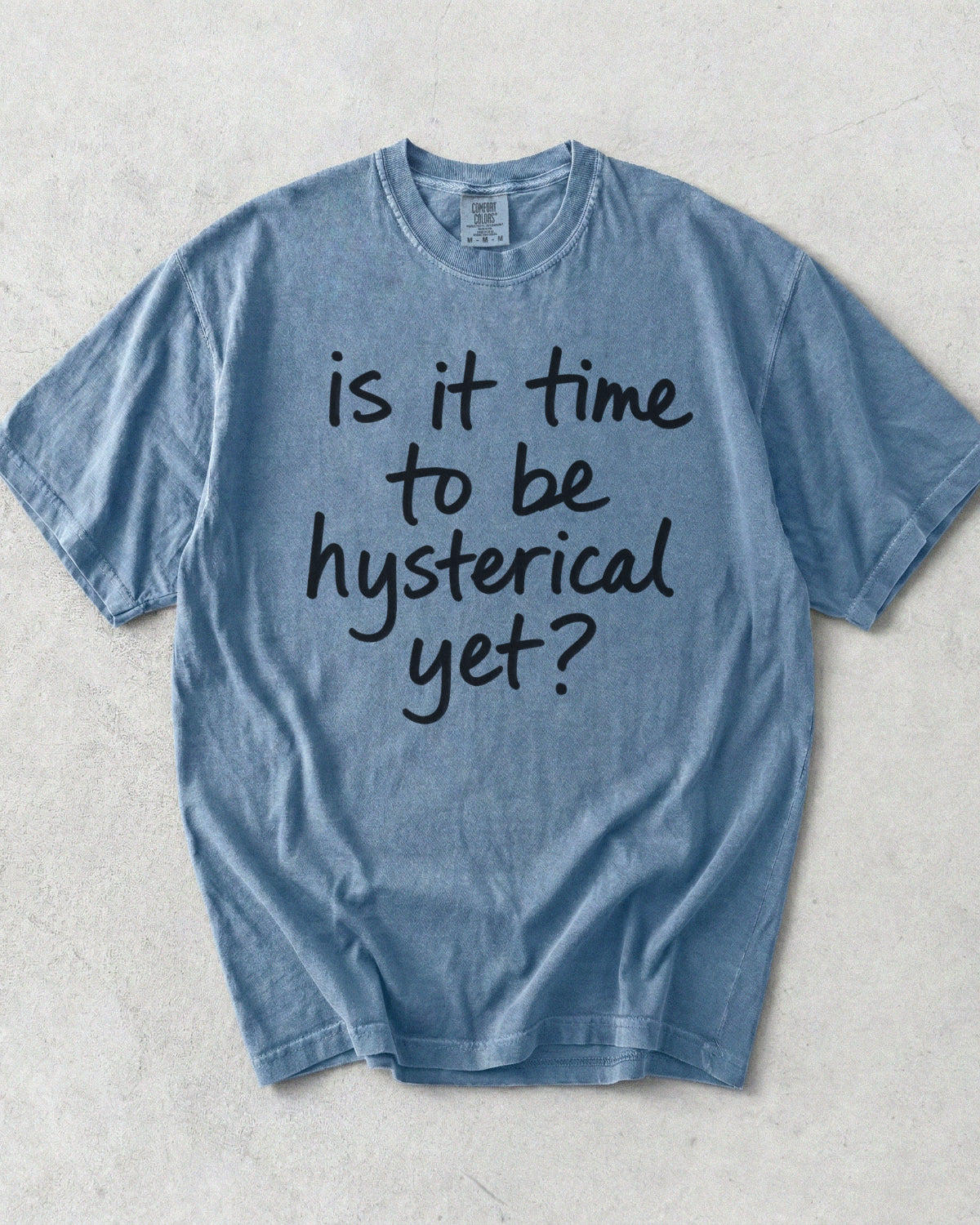 Is It Time To Be Hysterical Yet? T-Shirt