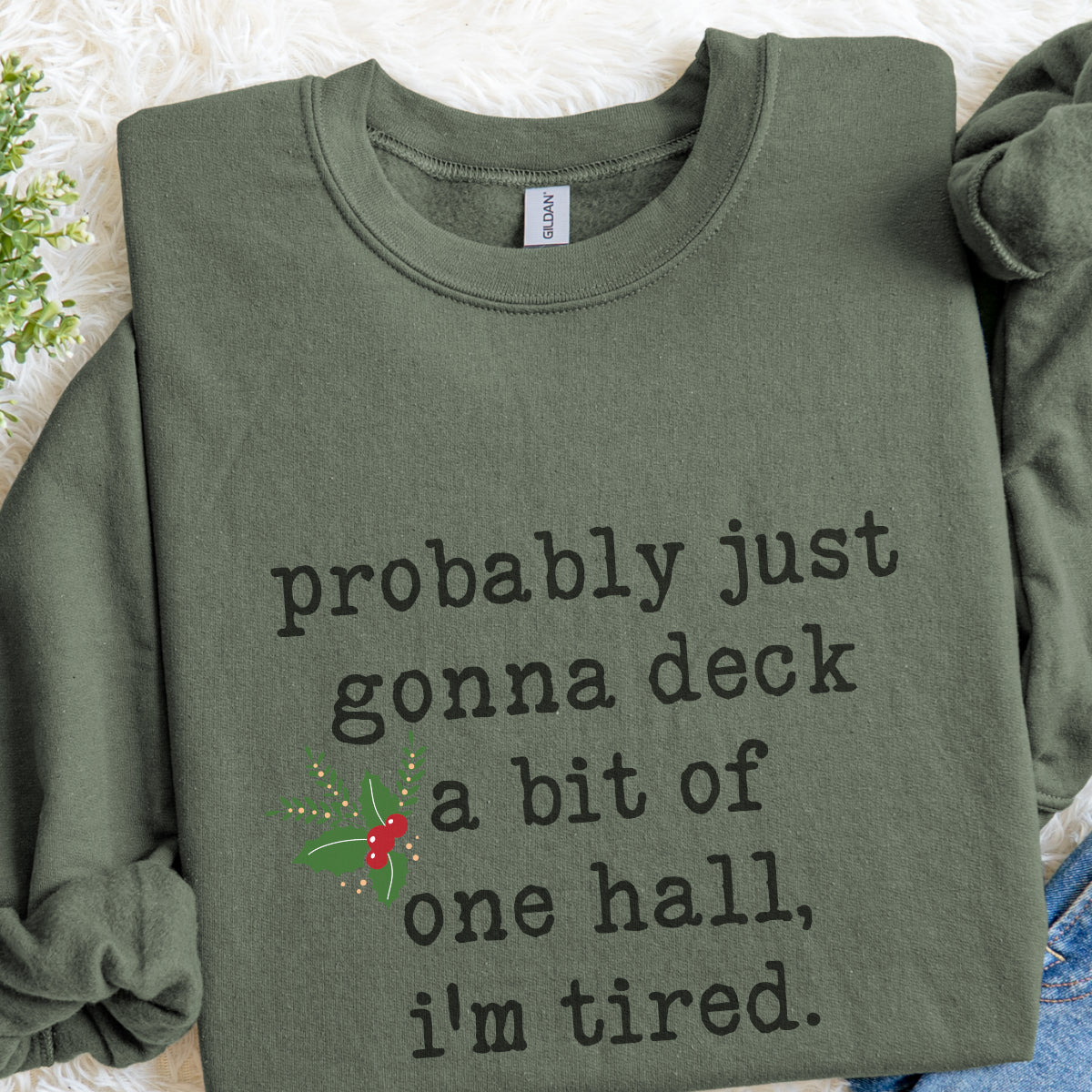 Funny Christmas Sweater – “Probably Just Gonna Deck a Bit of One Hall, I’m Tired” Holiday Crewneck