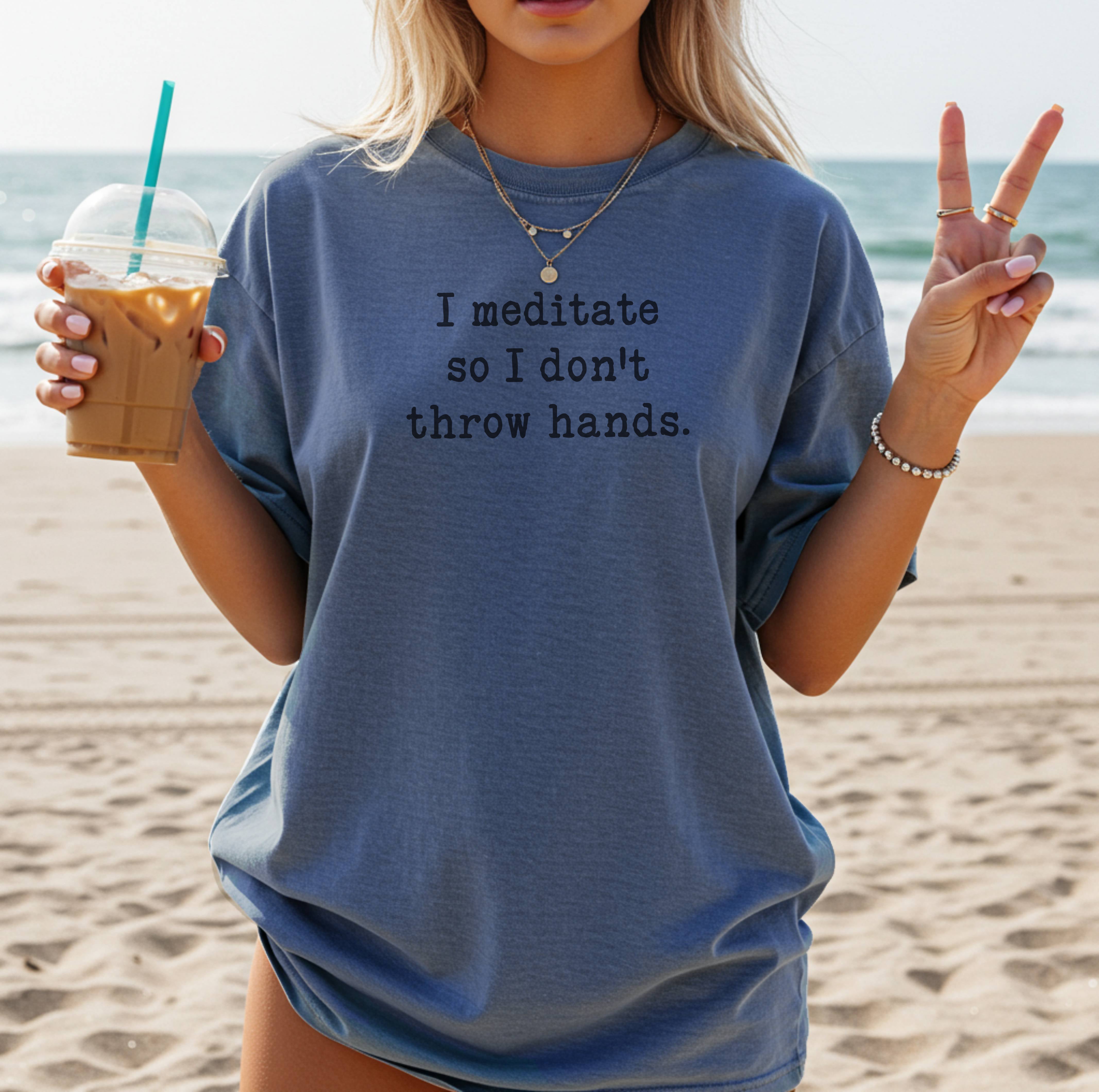 Funny Yoga Shirt – I Meditate So I Don't Throw Hands – Spiritual T-Shirt for Women, Mindfulness Graphic Tee, Comfort Colors®