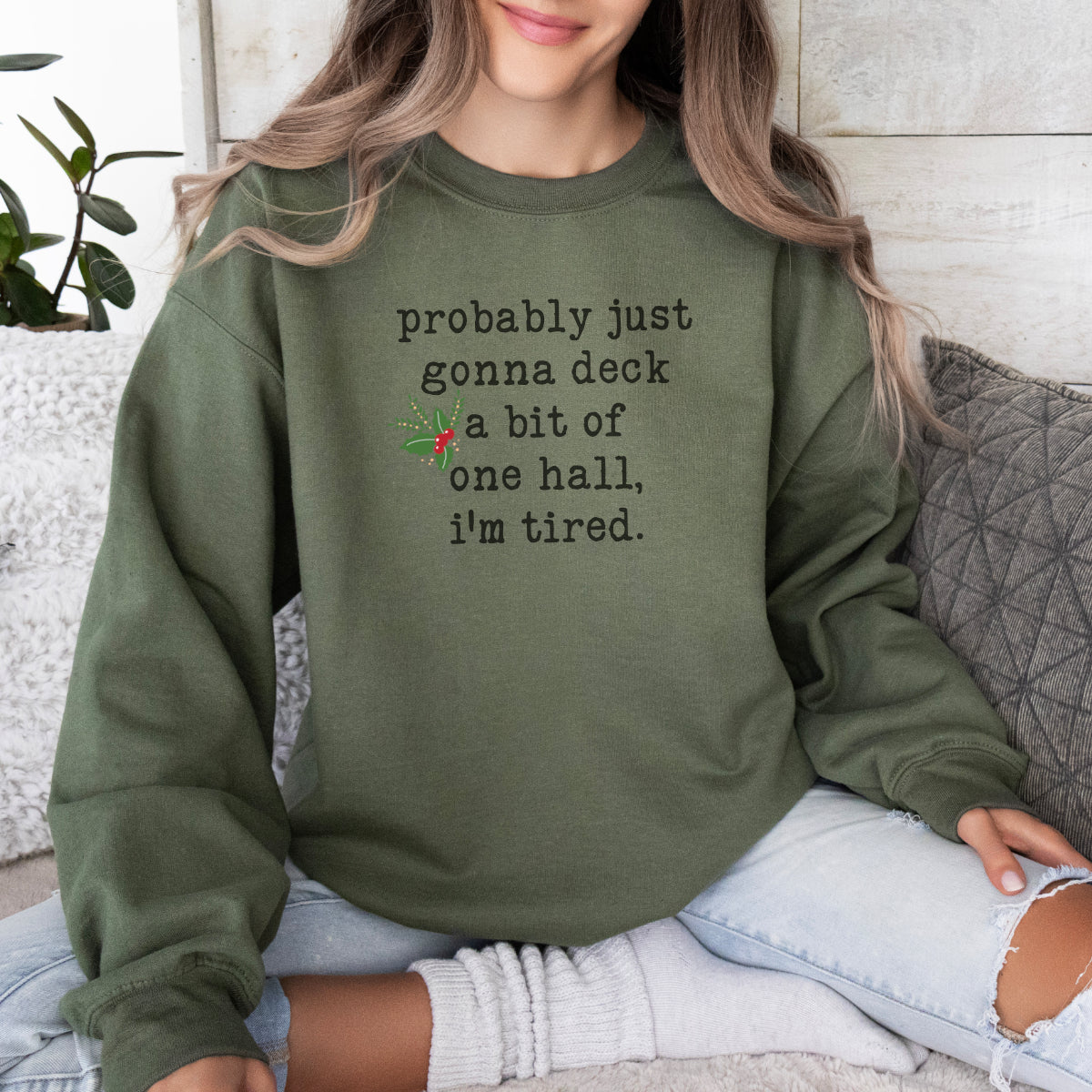 Funny Christmas Sweater – “Probably Just Gonna Deck a Bit of One Hall, I’m Tired” Holiday Crewneck